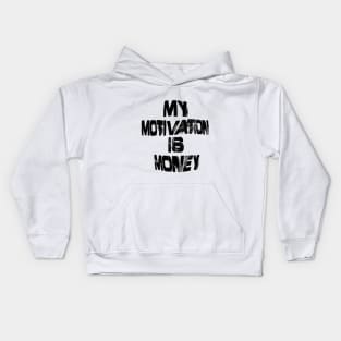 MY MOTIVATION IS MONEY Kids Hoodie